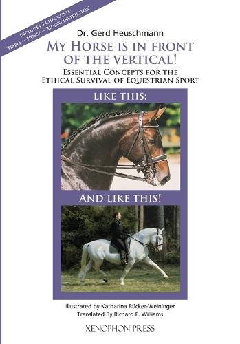 My Horse is in Front of the Vertical!: Essential Concepts for the Ethical Survival of Equestrian Sport  by Gerd Heuschmann at Abbey's Bookshop, 