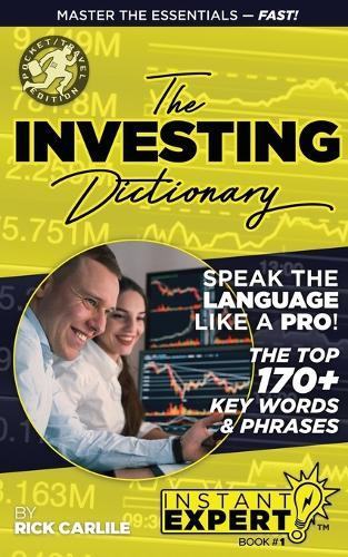 The Investing Dictionary: Master the Essentials - Fast! Instant Expert Book #1  by Rick Carlile at Abbey's Bookshop, 