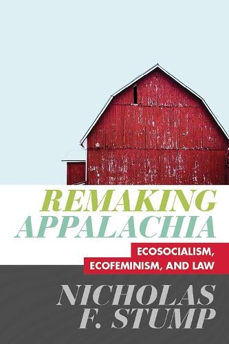 Remaking Appalachia: Ecosocialism, Ecofeminism, and Law  by Nicholas F. Stump at Abbey's Bookshop, 