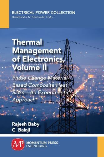 Thermal Management of Electronics, Volume II: Phase Change Material-Based Composite Heat Sinks - an Experimental Approach  by Rajesh Baby at Abbey's Bookshop, 