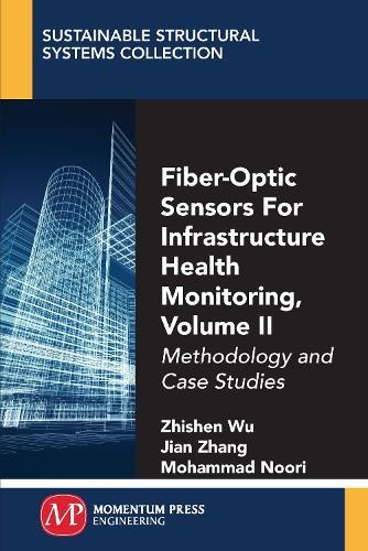 Fiber-Optic Sensors for Infrastructure Health Monitoring, Volume II: Methodology and Case Studies  by Zhishen Wu at Abbey's Bookshop, 