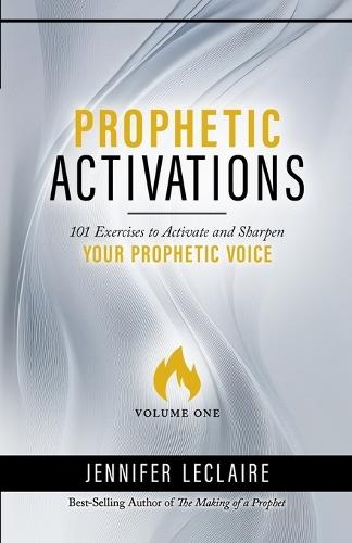 Prophetic Activations: 101 Exercises to Activate and Sharpen Your Prophetic Voice  by Jennifer LeClaire at Abbey's Bookshop, 