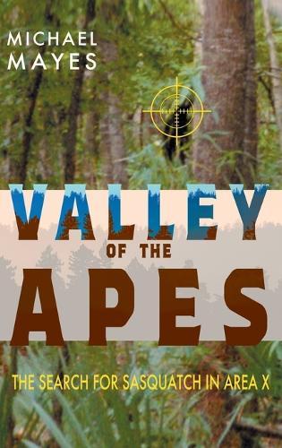 Valley of the Apes: The Search for Sasquatch in Area X  by Michael Mayes at Abbey's Bookshop, 