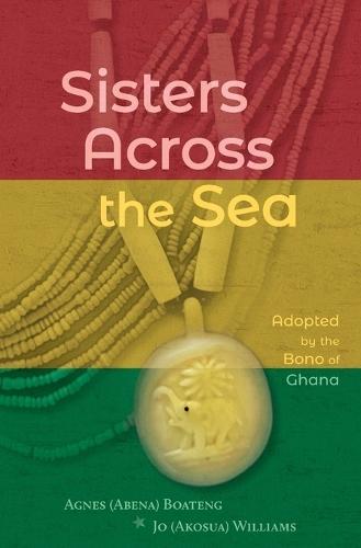 Sisters Across the Sea: Adopted by the Bono of Ghana  by Agnes Boateng at Abbey's Bookshop, 