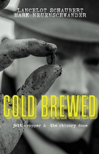 Cold Brewed: Jett Cropper and the Chicory Dose  by Lancelot Schaubert at Abbey's Bookshop, 