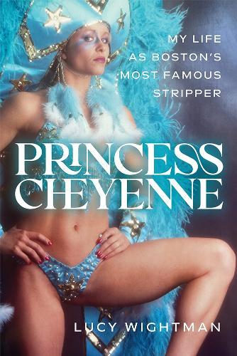 Princess Cheyenne: My Life as Boston's Most Famous Stripper  by Lucy Wightman at Abbey's Bookshop, 