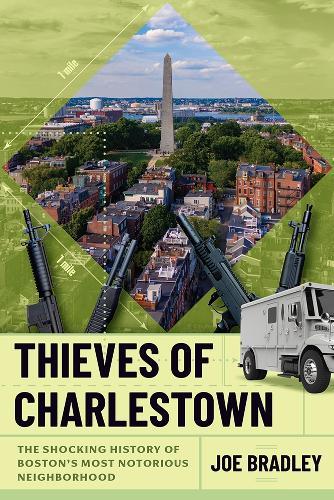 Thieves of Charlestown: The Shocking History of Boston's Most Notorious Neighborhood  by Joe Bradley at Abbey's Bookshop, 