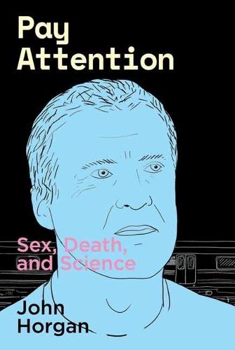 Pay Attention: Sex, Death, and Science  by John Horgan at Abbey's Bookshop, 