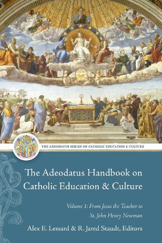 The Adeodatus Handbook on Catholic Education and Culture: Volume 1: from Jesus the Teacher to St. John Henry Newman  by Alex E. Lessard at Abbey's Bookshop, 