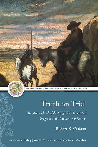 Truth on Trial: The Rise and Fall of the Integrated Humanities Program at the University of Kansas  by Robert K. Carlson at Abbey's Bookshop, 
