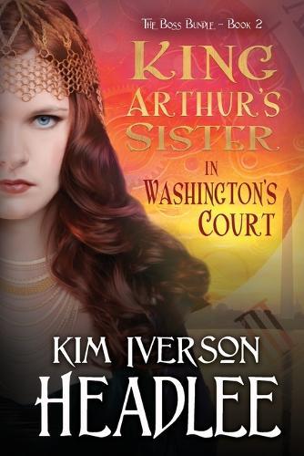King Arthur's Sister in Washington's Court  by Kim Iverson Headlee at Abbey's Bookshop, 