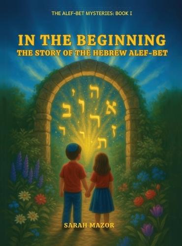 In the Beginning: The Story of the Hebrew Alef-Bet  by Sarah Mazor at Abbey's Bookshop, 
