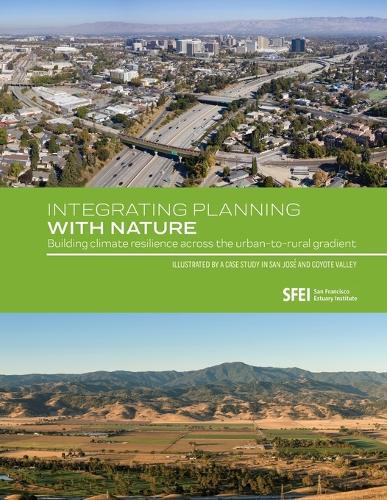 Integrating Planning with Nature: Building climate resilience across the urban-to-rural gradient (Illustrated by a case study in San José and Coyote Valley)  by Micaela Bazo at Abbey's Bookshop, 