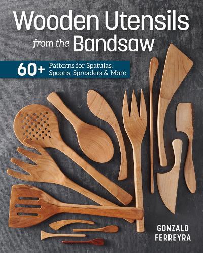 Wooden Utensils from the Bandsaw: 60+ Patterns for Spatulas, Spoons, Spreaders & More  by Gonzalo Ferreyra at Abbey's Bookshop, 