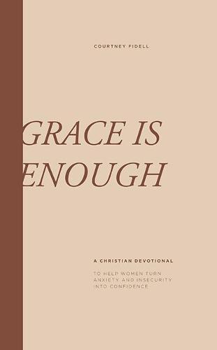 Grace is Enough: A Christian Devotional for Women to Turn Anxiety and Insecurities into Confidence  by Courtney Fidell at Abbey's Bookshop, 