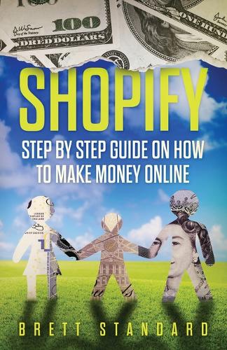 Shopify: Step By Step Guide on How to Make Money Online  by Brett Standard at Abbey's Bookshop, 