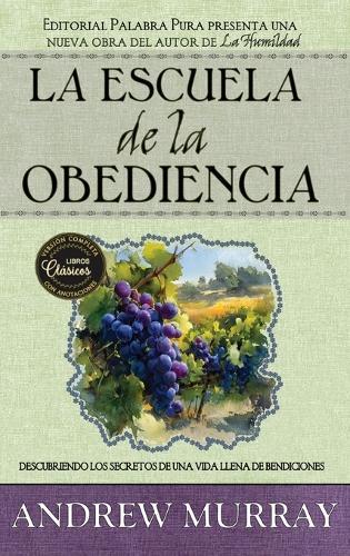 La escuela de obediencia: Descubriendo los secretos de una vida llena de bendiciones [versión completa]  by Andrew Murray at Abbey's Bookshop, 
