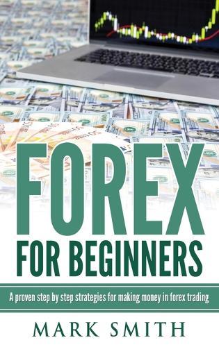 Forex for Beginners: Proven Steps and Strategies to Make Money in Forex Trading  by Mark Smith at Abbey's Bookshop, 