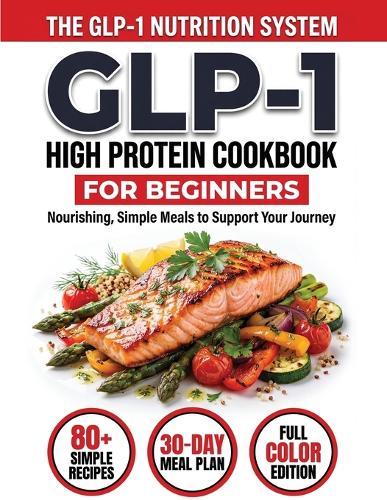 GLP-1 High-Protein Cookbook for Beginners: 80+ Easy, Muscle-Protecting Recipes for Healthy Weight Loss, Appetite Control & Sustainable Results  by John Carter at Abbey's Bookshop, 
