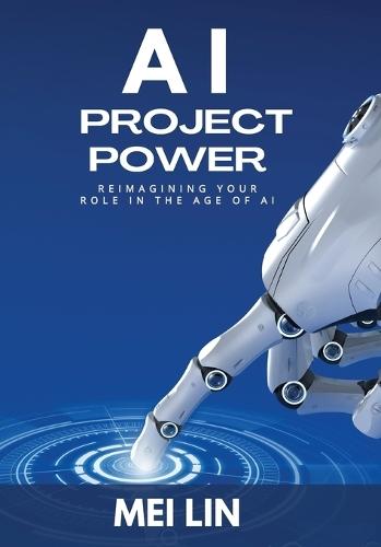 AI Project Power: Reimagining Your Role in the Age of AI  by Mei Lin at Abbey's Bookshop, 
