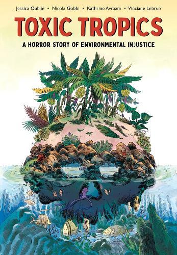 Toxic Tropics: A Horror Story of Environmental Injustice  by Jessica Oublie at Abbey's Bookshop, 