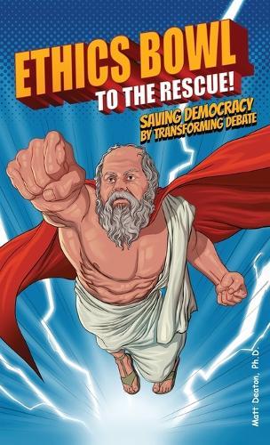 Ethics Bowl to the Rescue!: Saving Democracy by Transforming Debate  by Matt Deaton at Abbey's Bookshop, 