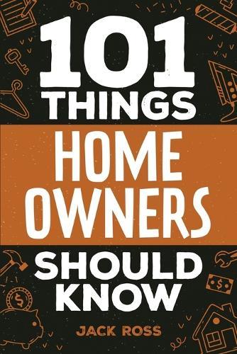 101 Things Home Owners Should Know: Expert Advice for Buying, Maintaining, and Improving Your Home  by Jack Ross at Abbey's Bookshop, 