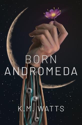 Born Andromeda  by K.M. Watts at Abbey's Bookshop, 