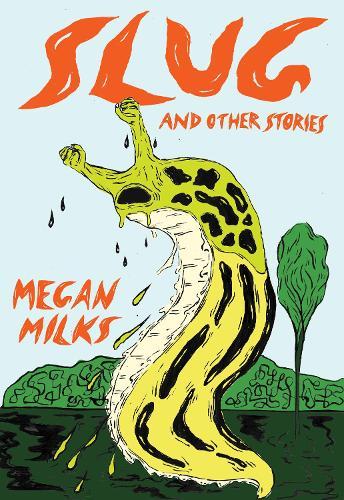 Slug And Other Stories  by Megan Milks at Abbey's Bookshop, 
