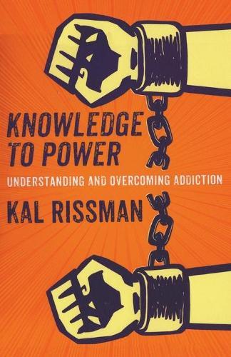 Knowledge to Power: Understanding & Overcoming Addiction  by Kal Rissman at Abbey's Bookshop, 