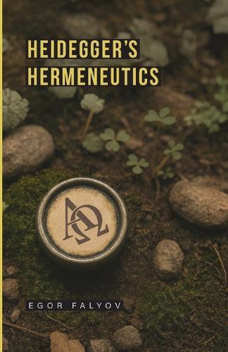Heidegger's Hermeneutics  by Egor Falyov at Abbey's Bookshop, 