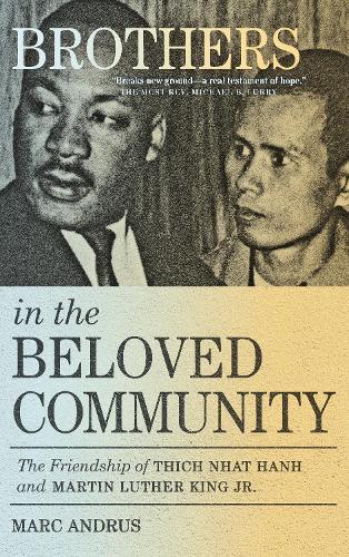 Brothers in the Beloved Community: The Friendship of Thich Nhat Hanh and Martin Luther King Jr.  by Marc Andrus at Abbey's Bookshop, 