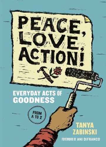 Peace, Love, Action!: Everyday Acts of Goodness from A to Z  by Tanya Zabinski at Abbey's Bookshop, 