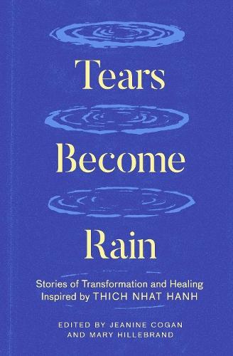 Tears Become Rain: Stories of Transformation and Healing Inspired by Thich Nhat Hanh  by Jeanine Cogan at Abbey's Bookshop, 