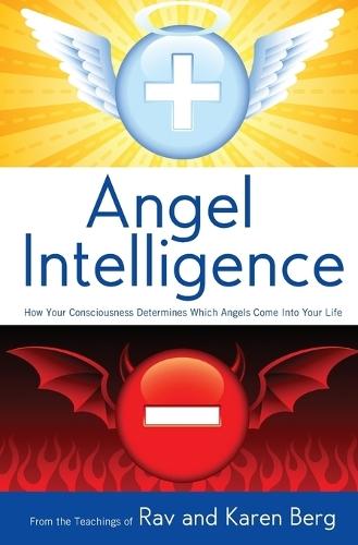 Angel Intelligence: How Consciousness Determines Which Angels Come Into Your Life  by From The Teachings of Rav & Karen Berg at Abbey's Bookshop, 