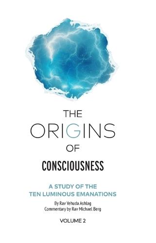 The Origins of Consciousness Volume 2: A Study of the Ten Luminous Emanations  by Rav Yehuda Ashlag at Abbey's Bookshop, 
