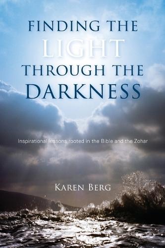 Finding the Light through the Darkness: Inspirational lessons rooted in the Bible and the Zohar  by Karen Berg at Abbey's Bookshop, 