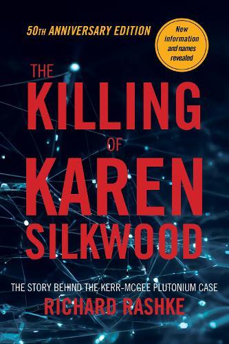 The Killing of Karen Silkwood: The Story Behind the Kerr-McGee Plutonium Case  by Richard Rashke at Abbey's Bookshop, 
