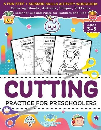 Cutting Practice for Preschoolers: A Fun Step 1 Scissor Skills Activity Workbook with Coloring Sheets, Animals, Shapes, Patterns, Beginner Cut and ... and Kids Ages 3-5 (Elementary Books for Kids)  by Scholastic Panda Education at Abbey's Bookshop, 