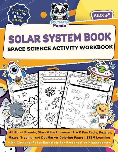 Solar System Book for Kids 3-5 Space Science Activity Workbook: All About Planets, Stars & the Universe Pre K Fun Facts, Puzzles, Mazes, Tracing, and Dot Marker Coloring Pages STEM Learning with Cut-and-Paste Exercises for Preschool to Kindergarten  by Polymath Panda at Abbey's Bookshop, 