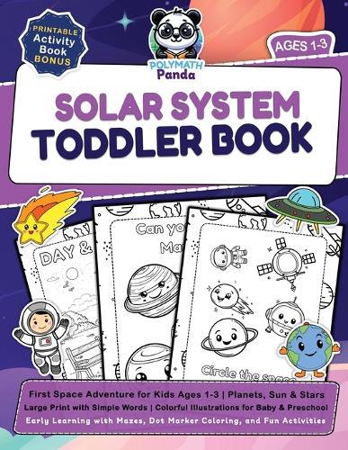 Solar System Toddler Book: First Space Adventure for Kids Ages 1-3 Planets, Sun & Stars Large Print with Simple Words Colorful Illustrations for Baby & Preschool Early Learning with Mazes, Dot Marker Coloring, and Fun Activities  by Polymath Panda at Abbey's Bookshop, 