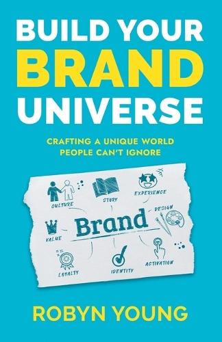 Build Your Brand Universe: Crafting a Unique World People Can'T Ignore  by Robyn Young at Abbey's Bookshop, 