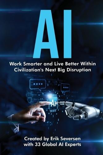 AI: Work Smarter and Live Better Within Civilization's Next Big Disruption  by Erik Seversen at Abbey's Bookshop, 