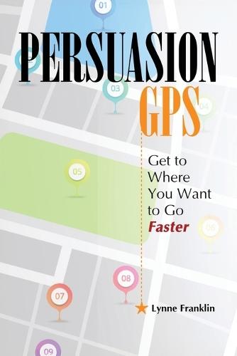 PersuasionGPS: Get to Where You Want to Go Faster  by Lynne Franklin at Abbey's Bookshop, 