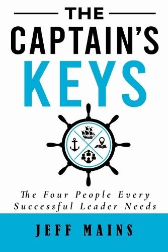 The Captain's Keys: The Four People Every Successful Leader Needs  by Jeff Mains at Abbey's Bookshop, 