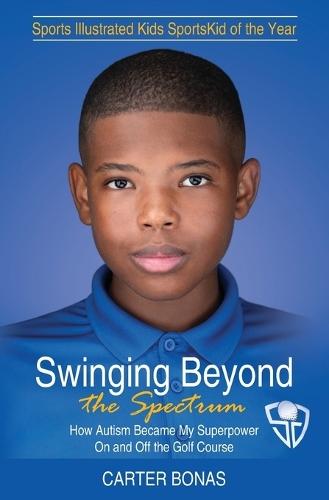 Swinging Beyond the Spectrum: How Autism Became My Superpower On and Off the Golf Course  by Carter Bonas at Abbey's Bookshop, 