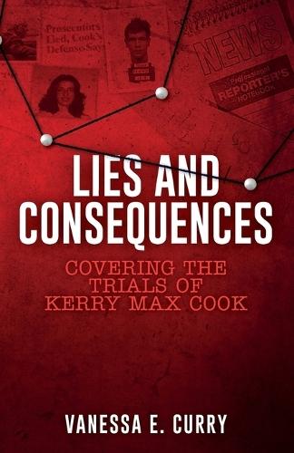 Lies and Consequences: Covering the Trials of Kerry Max Cook  by Vanessa E Curry at Abbey's Bookshop, 