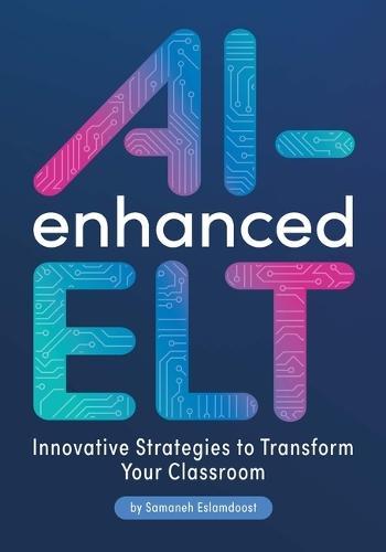 Ai-Enhanced Elt: Innovative Strategies to Transform Your Classroom