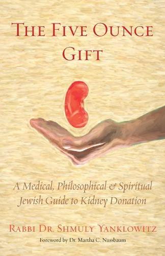 The Five Ounce Gift: A Medical, Philosophical & Spiritual Jewish Guide to Kidney Donation  by Shmuly Yanklowitz at Abbey's Bookshop, 