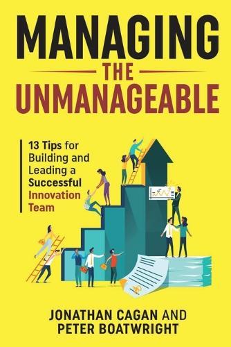 Managing the Unmanageable: 13 Tips for Building and Leading a Successful Innovation Team  by Jonathan Cagan at Abbey's Bookshop, 